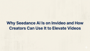 Why Seedance AI Is on Invideo